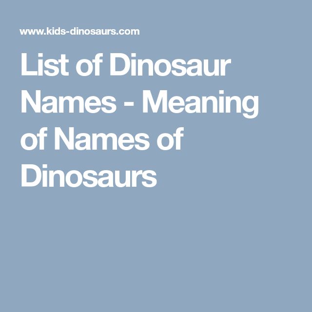 List of Dinosaur Names – Meaning of Names of Dinosaurs